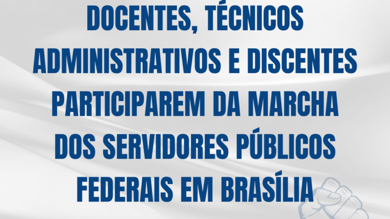APUR divulga formulário para docentes, técnicos administrativos e discentes participarem da Marcha dos Servidores Públicos Federais em Brasília